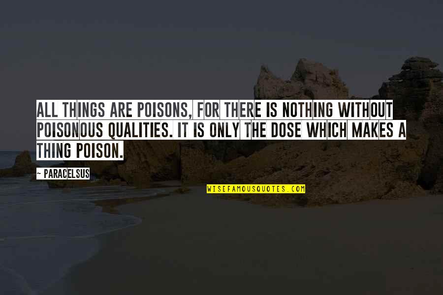 All For Nothing Quotes By Paracelsus: All things are poisons, for there is nothing