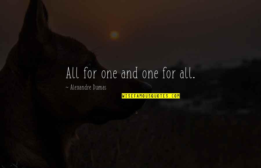 All For One And One For All Quotes By Alexandre Dumas: All for one and one for all.