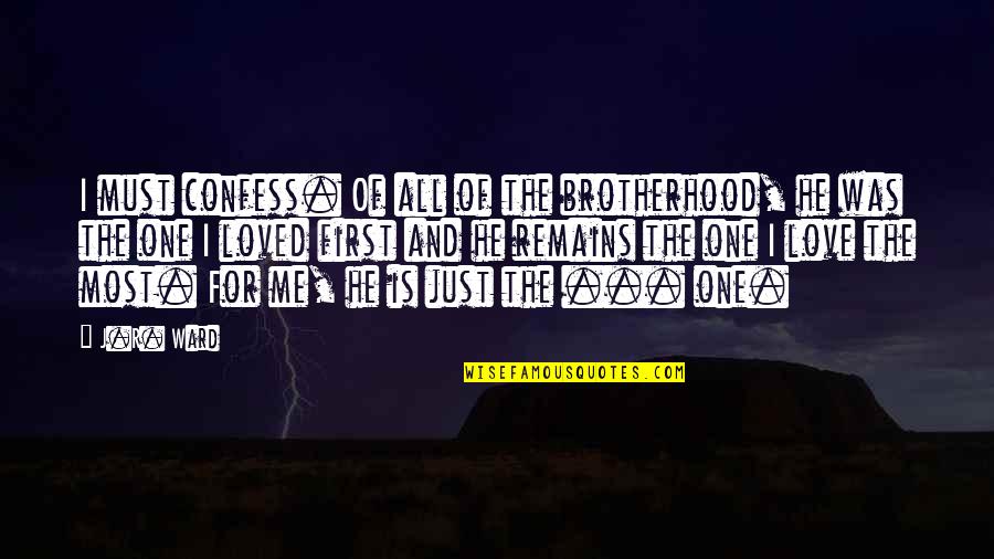 All For One And One For All Quotes By J.R. Ward: I must confess. Of all of the brotherhood,