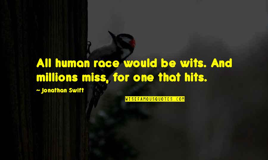 All For One And One For All Quotes By Jonathan Swift: All human race would be wits. And millions