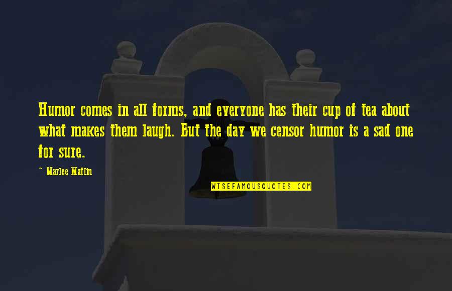All For One And One For All Quotes By Marlee Matlin: Humor comes in all forms, and everyone has