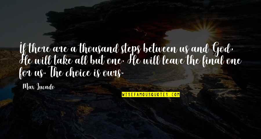 All For One And One For All Quotes By Max Lucado: If there are a thousand steps between us