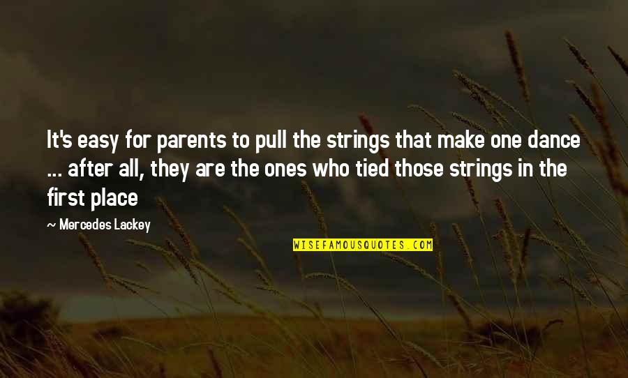 All For One And One For All Quotes By Mercedes Lackey: It's easy for parents to pull the strings