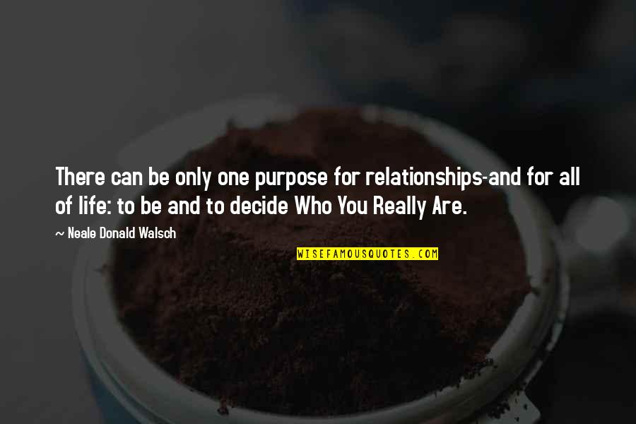 All For One And One For All Quotes By Neale Donald Walsch: There can be only one purpose for relationships-and