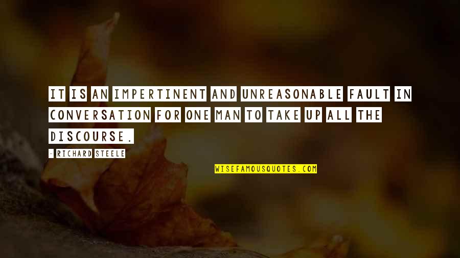 All For One And One For All Quotes By Richard Steele: It is an impertinent and unreasonable fault in