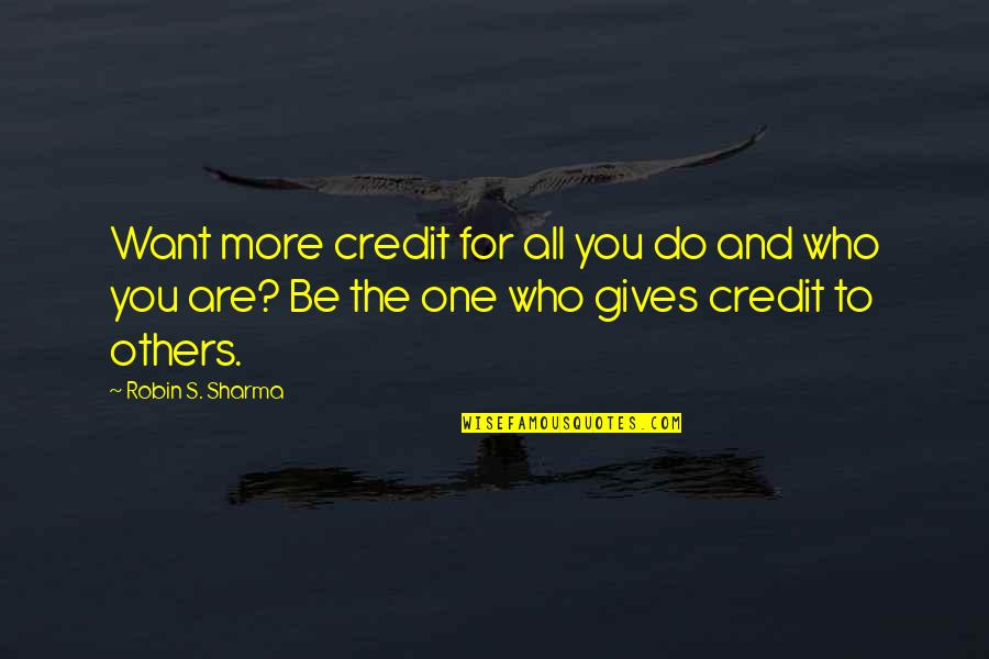 All For One And One For All Quotes By Robin S. Sharma: Want more credit for all you do and