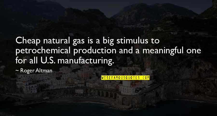 All For One And One For All Quotes By Roger Altman: Cheap natural gas is a big stimulus to