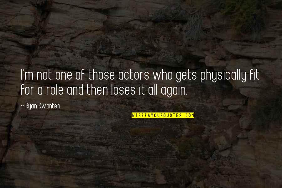 All For One And One For All Quotes By Ryan Kwanten: I'm not one of those actors who gets