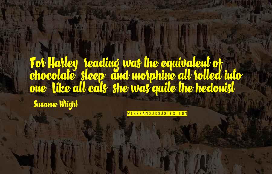 All For One And One For All Quotes By Suzanne Wright: For Harley, reading was the equivalent of chocolate, All For One And One For All Quotes By Suzanne Wright: For Harley, reading was the equivalent of chocolate,