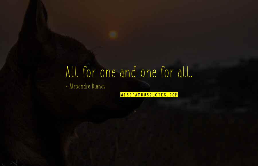 All For One Quotes By Alexandre Dumas: All for one and one for all.