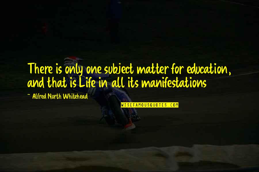 All For One Quotes By Alfred North Whitehead: There is only one subject matter for education,
