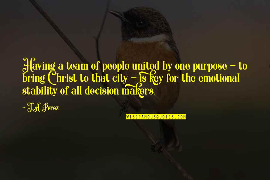 All For One Quotes By J.A. Perez: Having a team of people united by one