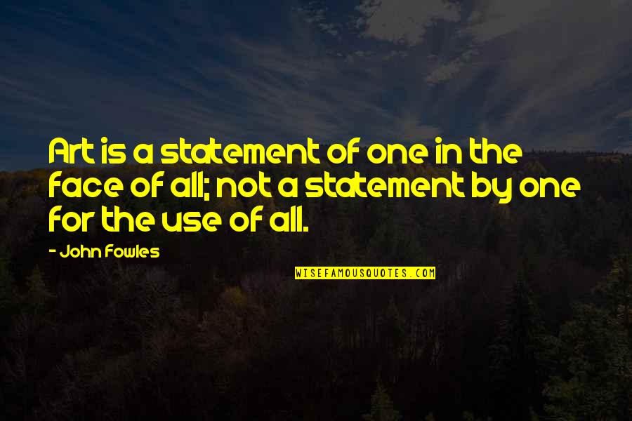 All For One Quotes By John Fowles: Art is a statement of one in the