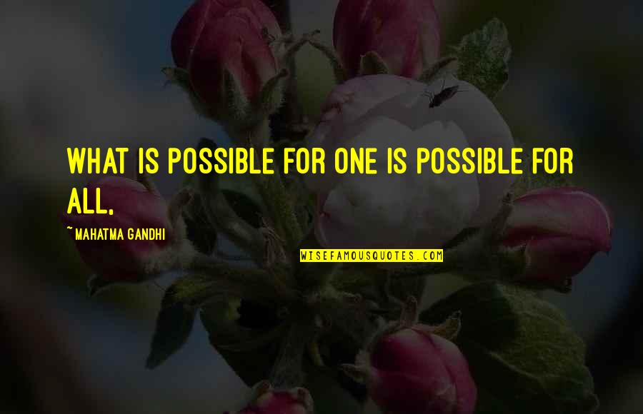 All For One Quotes By Mahatma Gandhi: what is possible for one is possible for