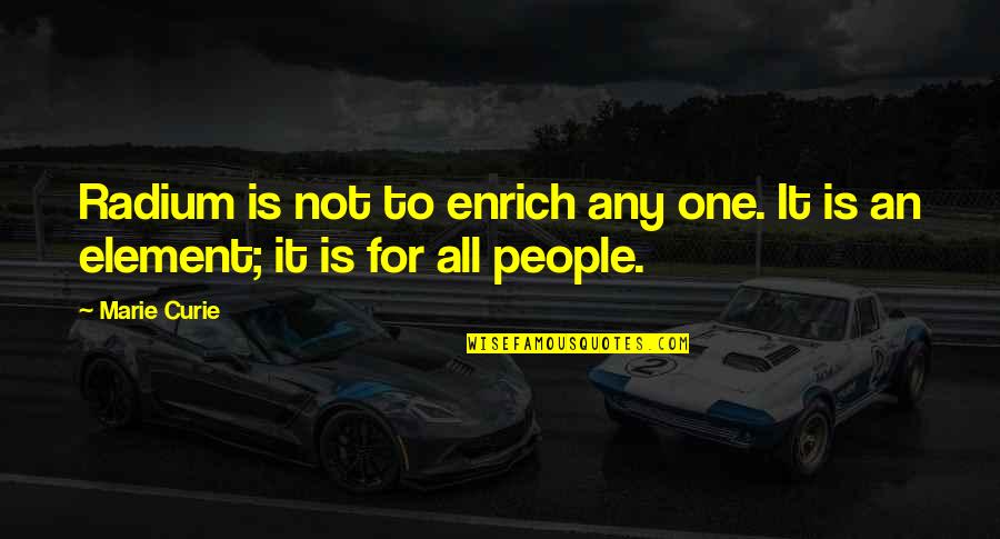 All For One Quotes By Marie Curie: Radium is not to enrich any one. It