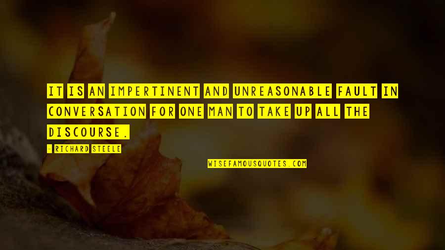 All For One Quotes By Richard Steele: It is an impertinent and unreasonable fault in