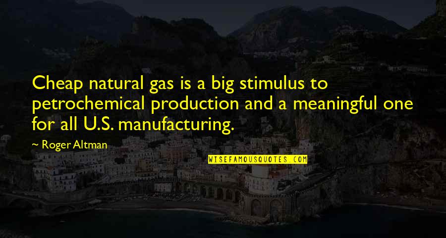 All For One Quotes By Roger Altman: Cheap natural gas is a big stimulus to