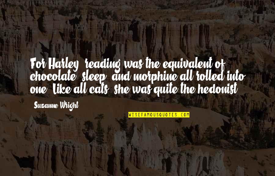 All For One Quotes By Suzanne Wright: For Harley, reading was the equivalent of chocolate,