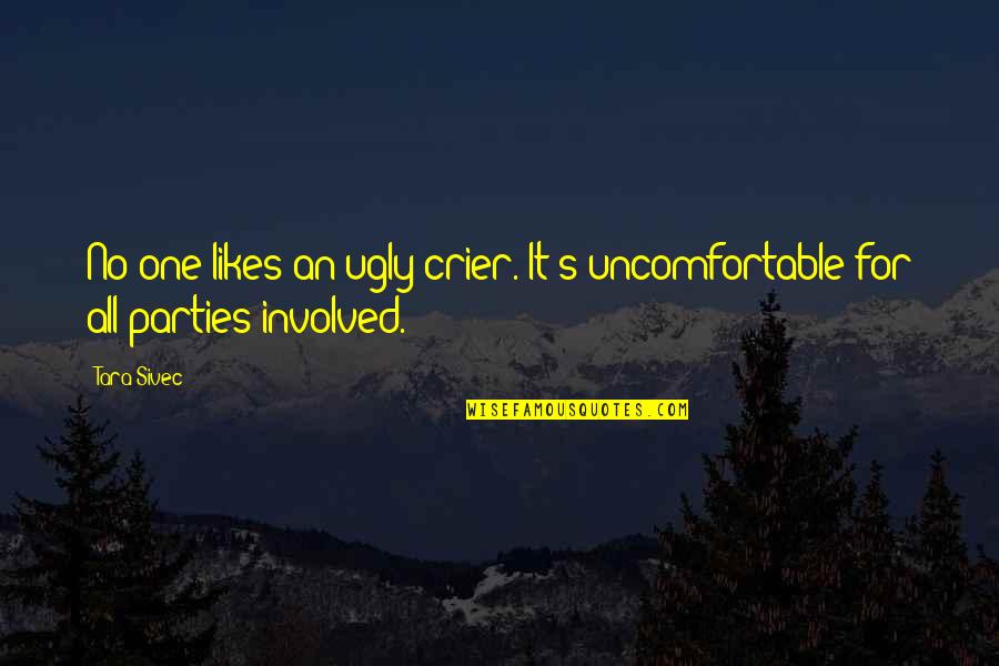 All For One Quotes By Tara Sivec: No one likes an ugly crier. It's uncomfortable