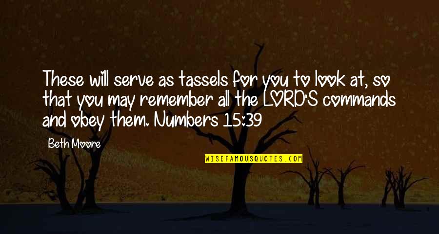 All For You Lord Quotes By Beth Moore: These will serve as tassels for you to All For You Lord Quotes By Beth Moore: These will serve as tassels for you to