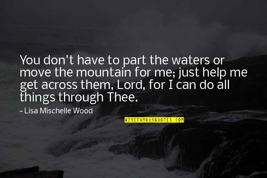 All For You Lord Quotes By Lisa Mischelle Wood: You don't have to part the waters or All For You Lord Quotes By Lisa Mischelle Wood: You don't have to part the waters or
