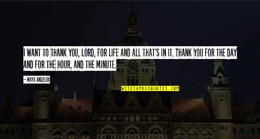 All For You Lord Quotes By Maya Angelou: I want to thank you, Lord, for life All For You Lord Quotes By Maya Angelou: I want to thank you, Lord, for life