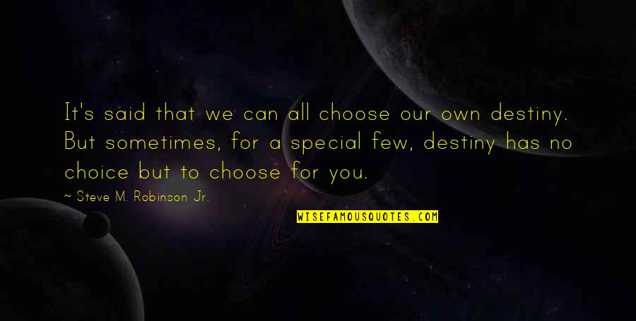 All For You Quotes By Steve M. Robinson Jr.: It's said that we can all choose our