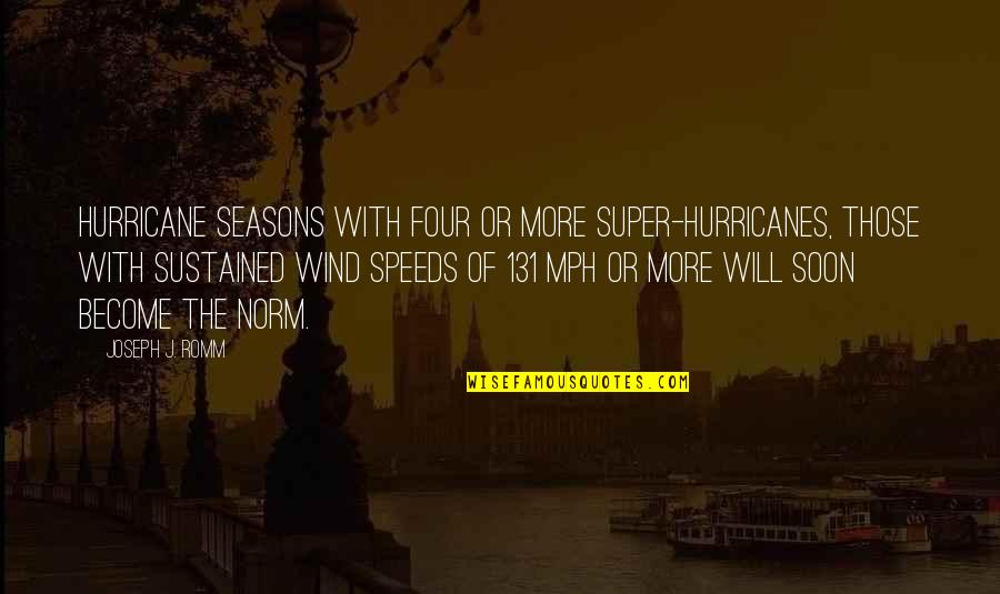 All Four Seasons Quotes By Joseph J. Romm: Hurricane seasons with four or more super-hurricanes, those