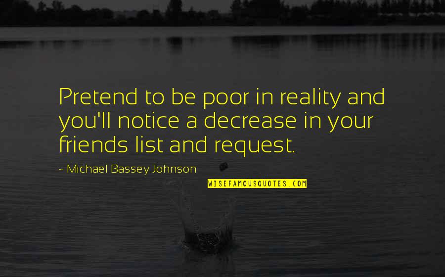 All Friends Are Fake Quotes By Michael Bassey Johnson: Pretend to be poor in reality and you'll