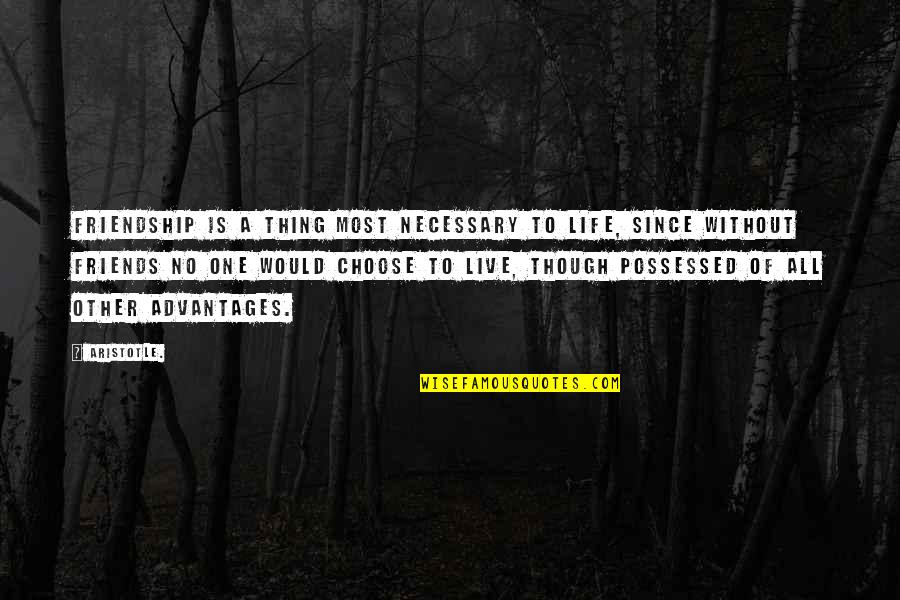 All Friends Quotes By Aristotle.: Friendship is a thing most necessary to life, All Friends Quotes By Aristotle.: Friendship is a thing most necessary to life,