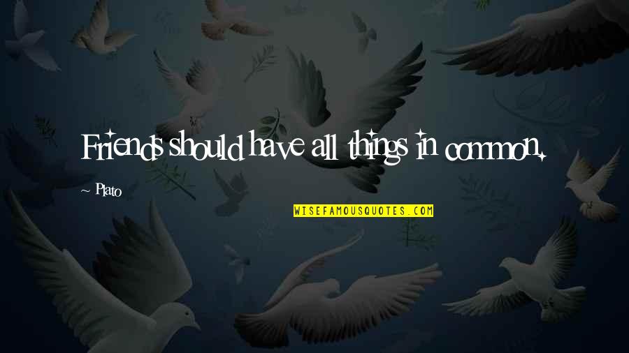 All Friends Quotes By Plato: Friends should have all things in common.