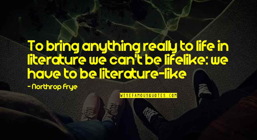 All Futurama Opening Quotes By Northrop Frye: To bring anything really to life in literature All Futurama Opening Quotes By Northrop Frye: To bring anything really to life in literature