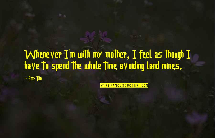 All Gaara Quotes By Amy Tan: Whenever I'm with my mother, I feel as All Gaara Quotes By Amy Tan: Whenever I'm with my mother, I feel as
