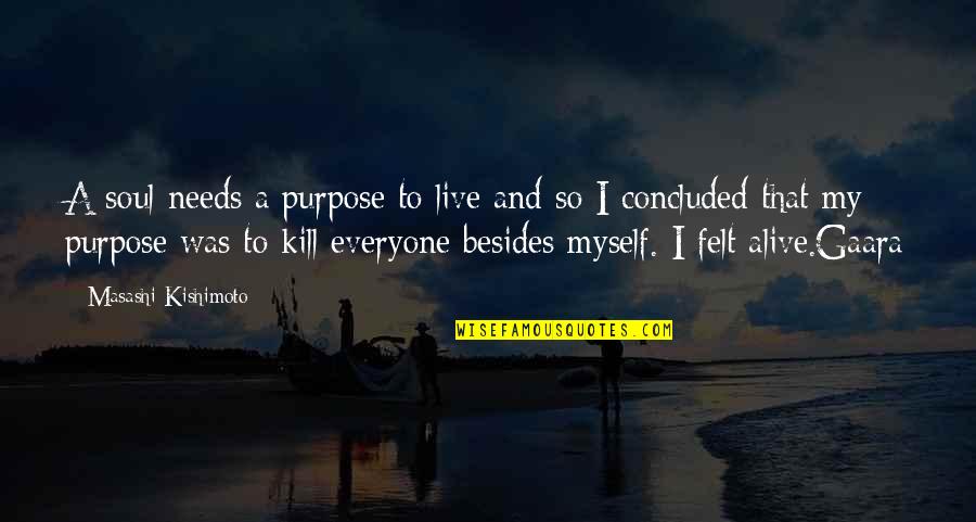 All Gaara Quotes By Masashi Kishimoto: A soul needs a purpose to live and All Gaara Quotes By Masashi Kishimoto: A soul needs a purpose to live and