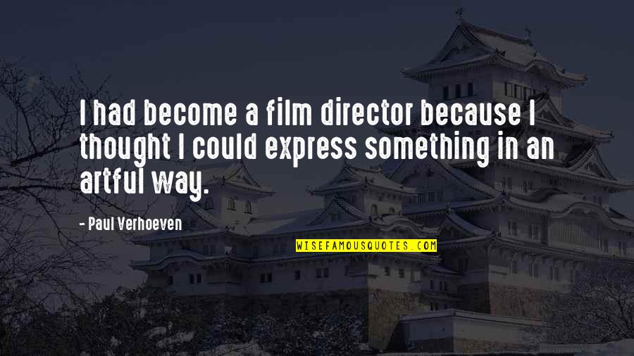 All Gaara Quotes By Paul Verhoeven: I had become a film director because I All Gaara Quotes By Paul Verhoeven: I had become a film director because I