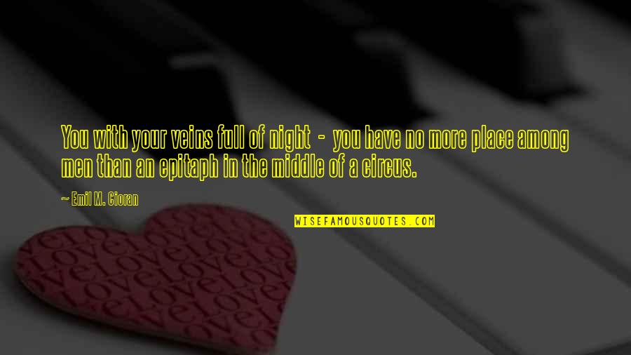 All Gall Is Divided Quotes By Emil M. Cioran: You with your veins full of night -