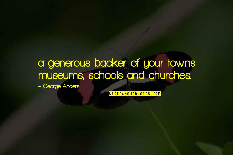 All Gall Is Divided Quotes By George Anders: a generous backer of your town's museums, schools