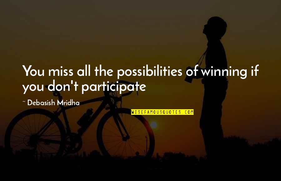 All Gandhi Quotes By Debasish Mridha: You miss all the possibilities of winning if All Gandhi Quotes By Debasish Mridha: You miss all the possibilities of winning if