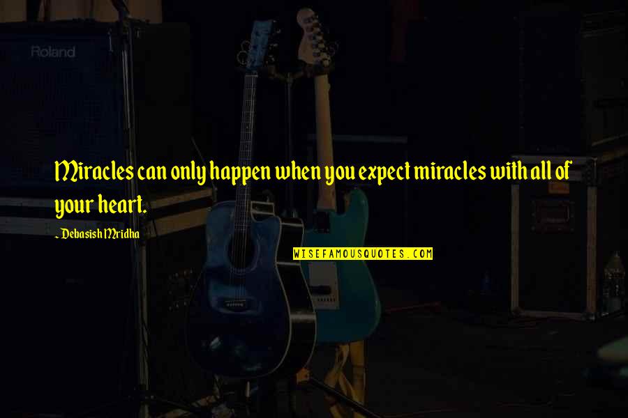 All Gandhi Quotes By Debasish Mridha: Miracles can only happen when you expect miracles