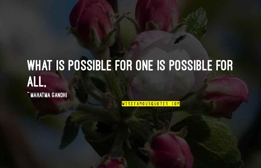 All Gandhi Quotes By Mahatma Gandhi: what is possible for one is possible for All Gandhi Quotes By Mahatma Gandhi: what is possible for one is possible for