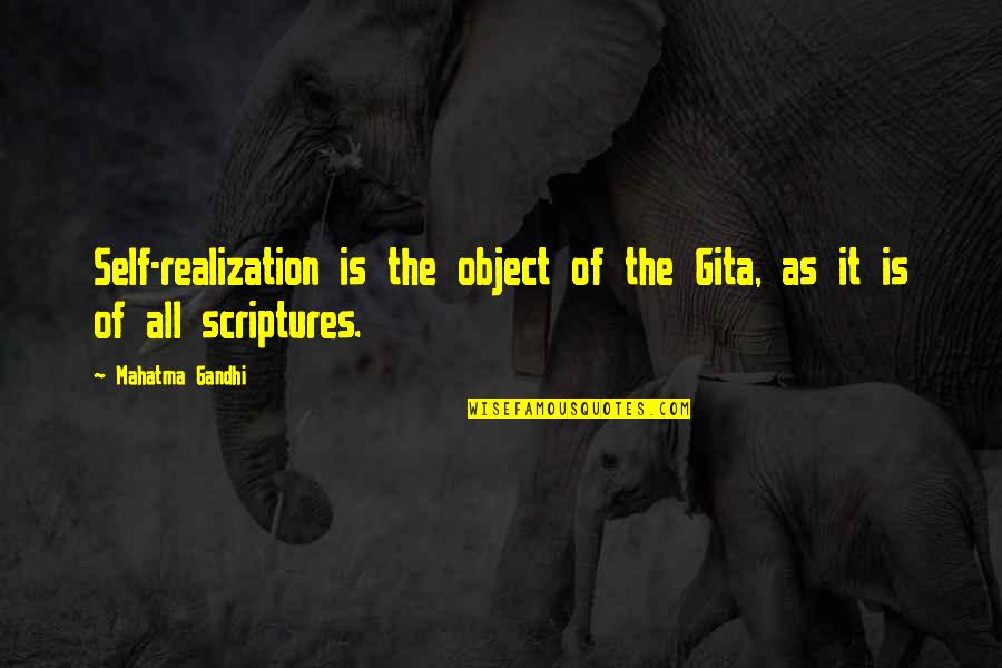 All Gandhi Quotes By Mahatma Gandhi: Self-realization is the object of the Gita, as