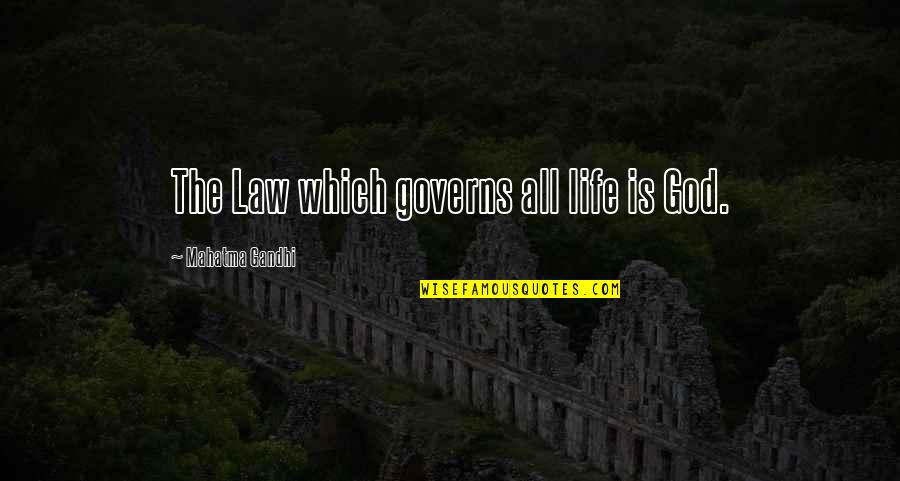 All Gandhi Quotes By Mahatma Gandhi: The Law which governs all life is God. All Gandhi Quotes By Mahatma Gandhi: The Law which governs all life is God.