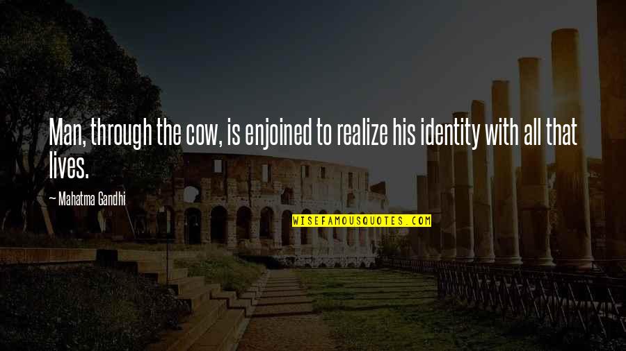All Gandhi Quotes By Mahatma Gandhi: Man, through the cow, is enjoined to realize