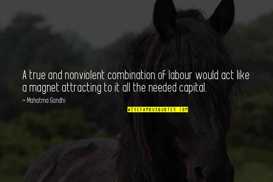 All Gandhi Quotes By Mahatma Gandhi: A true and nonviolent combination of labour would All Gandhi Quotes By Mahatma Gandhi: A true and nonviolent combination of labour would