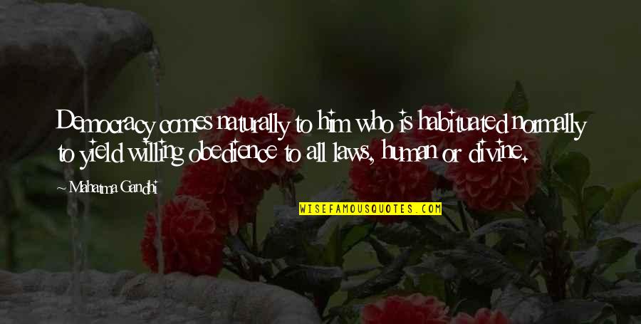All Gandhi Quotes By Mahatma Gandhi: Democracy comes naturally to him who is habituated All Gandhi Quotes By Mahatma Gandhi: Democracy comes naturally to him who is habituated