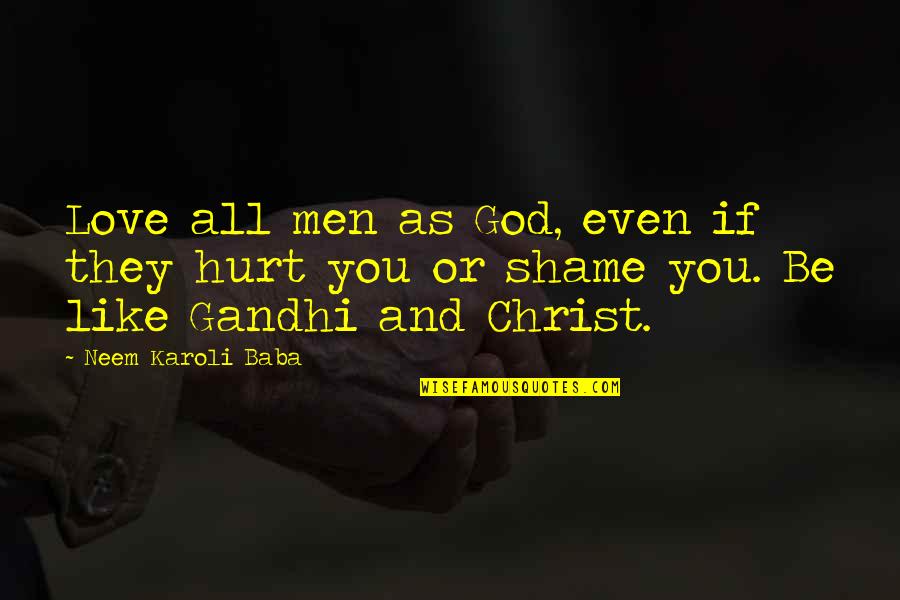 All Gandhi Quotes By Neem Karoli Baba: Love all men as God, even if they All Gandhi Quotes By Neem Karoli Baba: Love all men as God, even if they