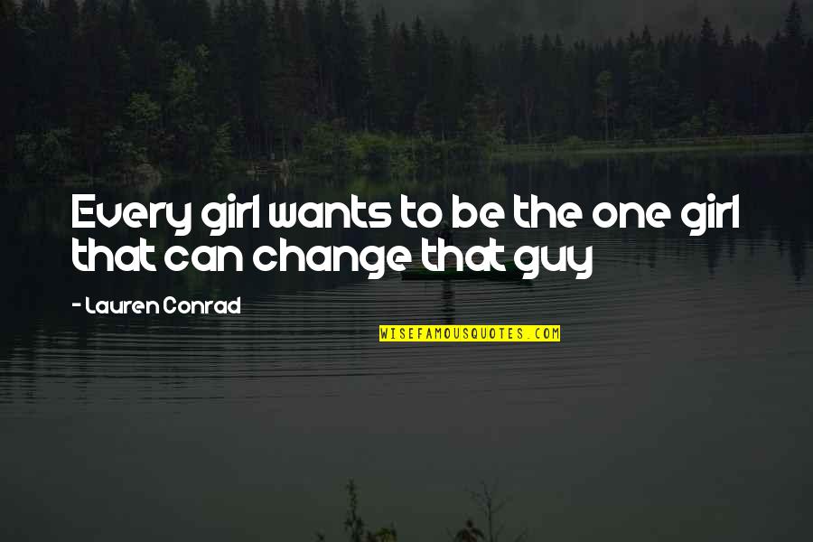 All Girl Wants Quotes By Lauren Conrad: Every girl wants to be the one girl