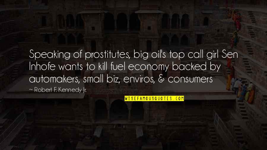 All Girl Wants Quotes By Robert F. Kennedy Jr.: Speaking of prostitutes, big oil's top call girl