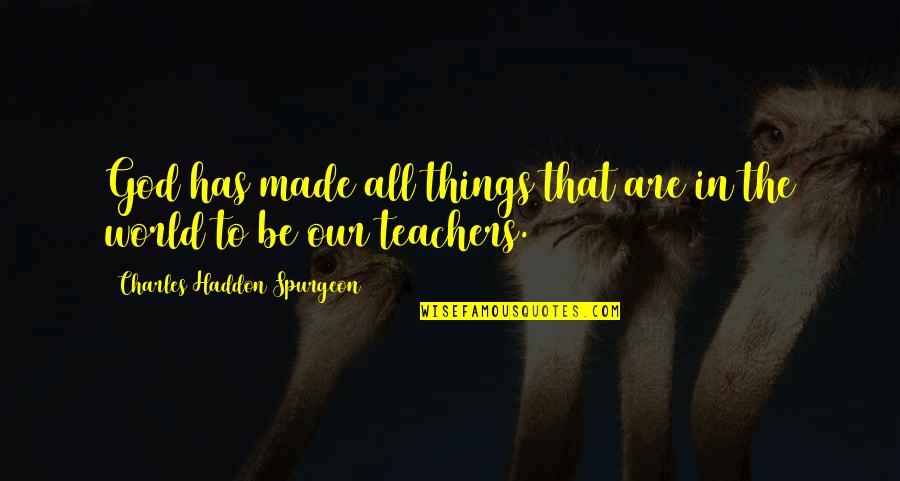 All Glory To God Quotes By Charles Haddon Spurgeon: God has made all things that are in All Glory To God Quotes By Charles Haddon Spurgeon: God has made all things that are in