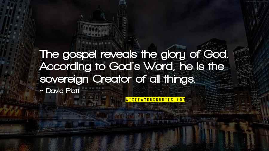All Glory To God Quotes By David Platt: The gospel reveals the glory of God. According All Glory To God Quotes By David Platt: The gospel reveals the glory of God. According
